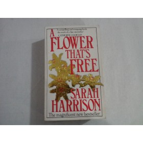 A FLOWER THAT'S FREE - SARAH HARRISON
